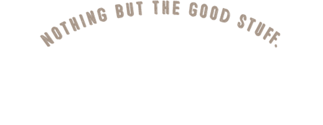 Nothing but the good stuff. Naturale.